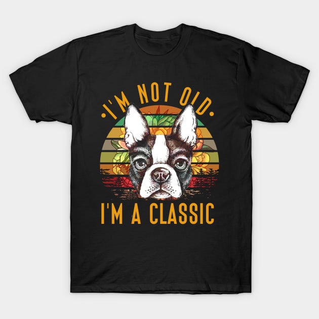 I'm Not Old I'm A Classic Boston Terriers T-Shirt Gifts Men T-Shirt by rezaabolghasemitam